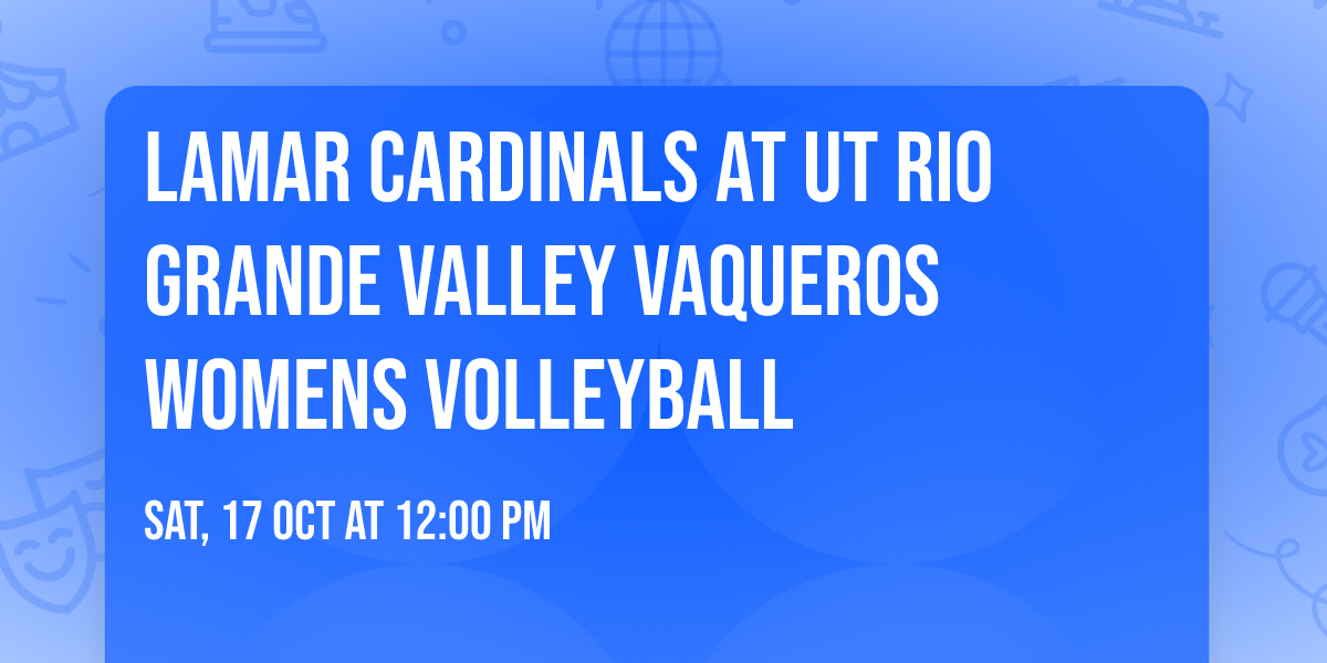 Lamar Cardinals at UT Rio Grande Valley Vaqueros Womens Volleyball
