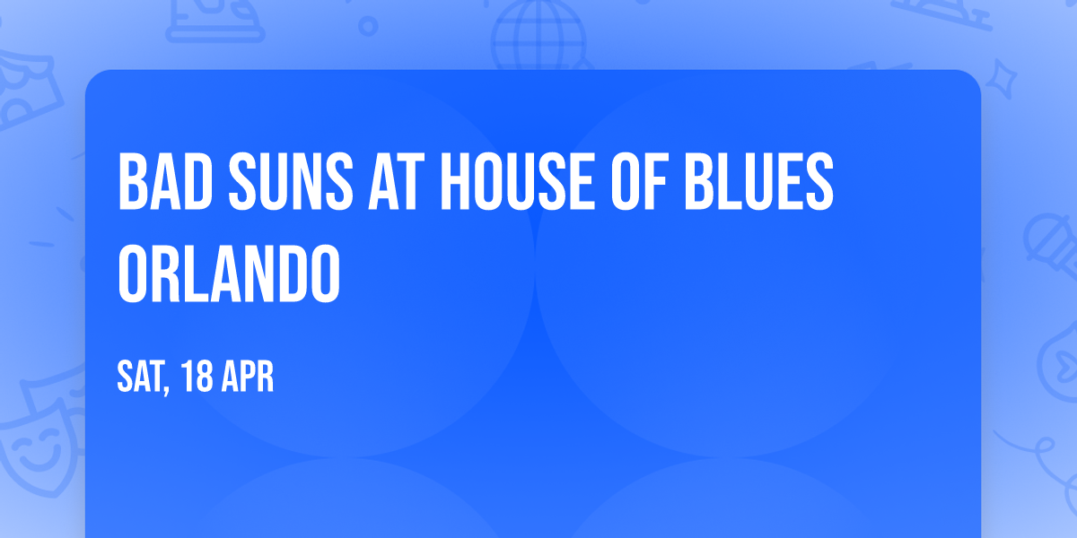 Bad Suns at House of Blues Orlando