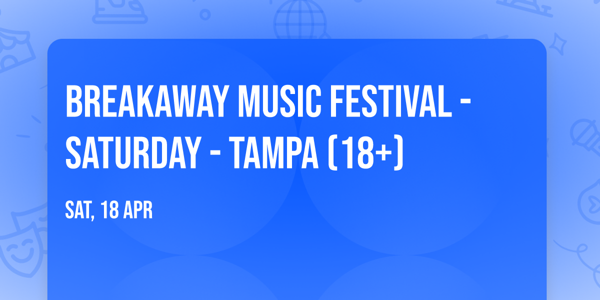 Breakaway Music Festival - Saturday - Tampa (18+)