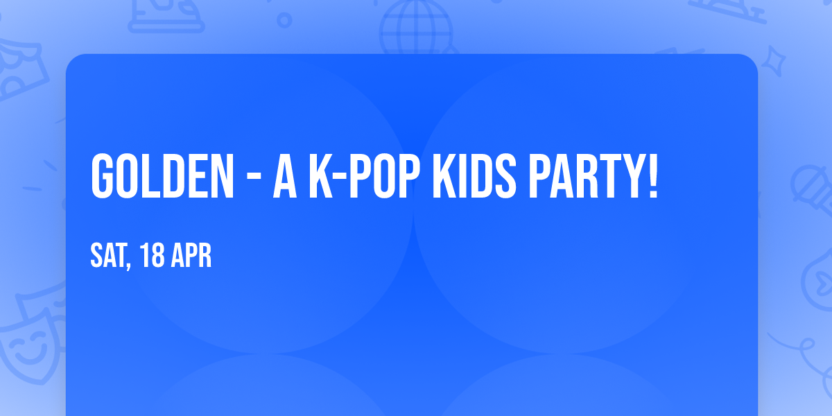 GOLDEN - A K-Pop Kids Party!