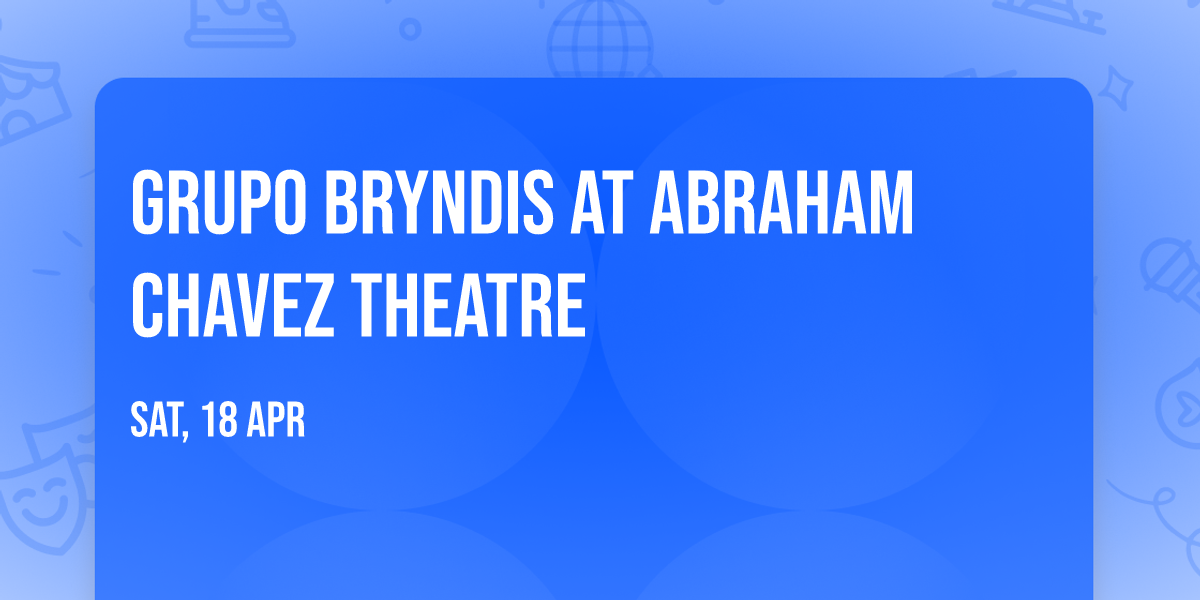 Grupo Bryndis at Abraham Chavez Theatre