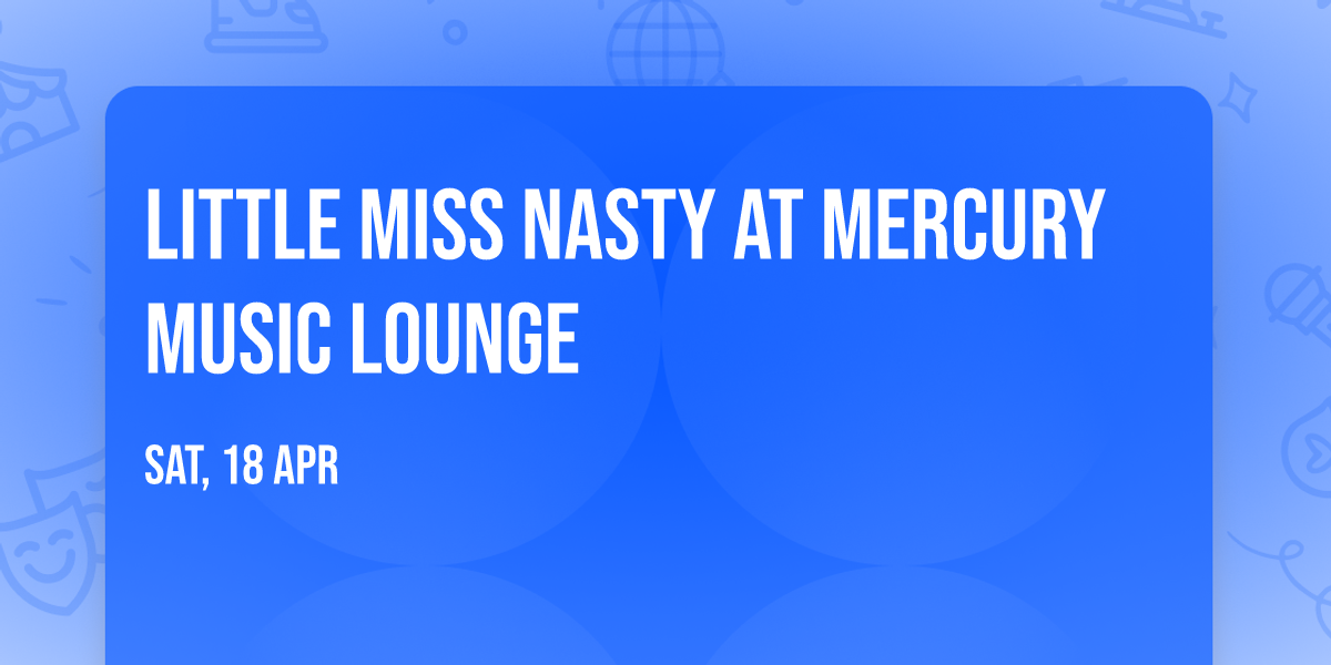 Little Miss Nasty at Mercury Music Lounge