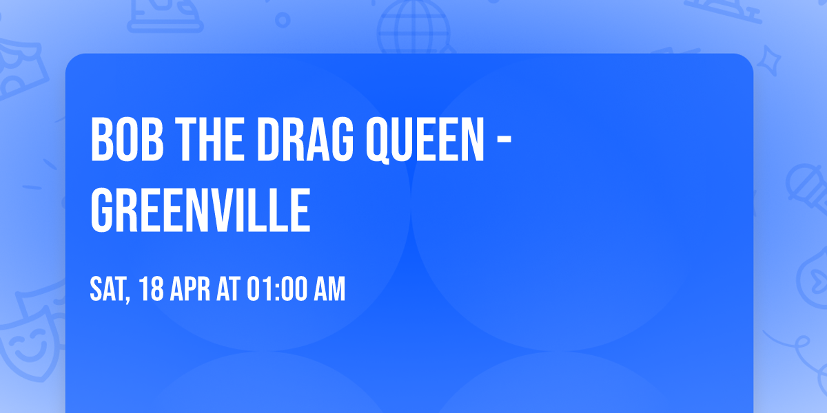 Bob The Drag Queen - Greenville