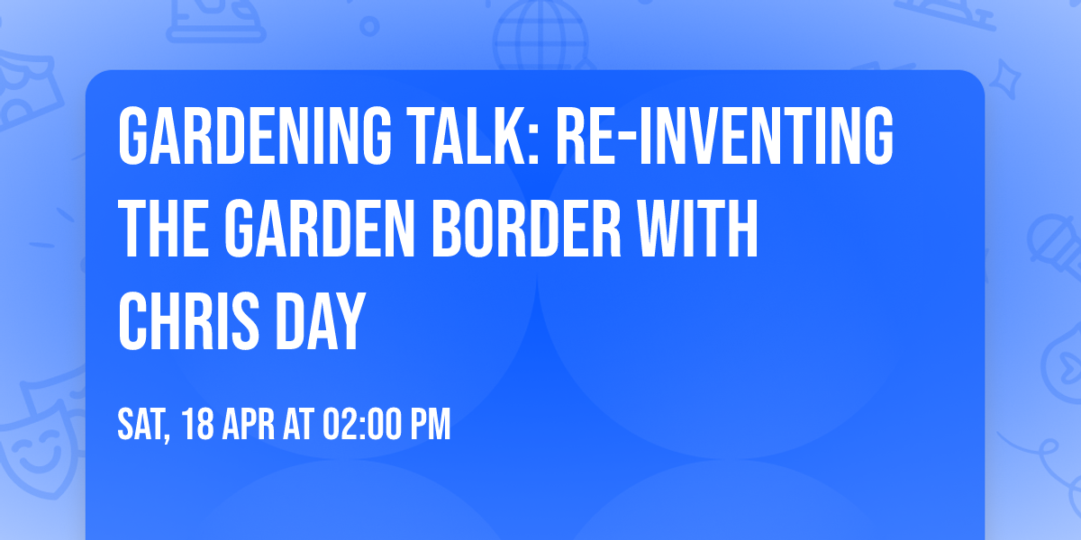 Gardening Talk: Re-inventing the Garden Border with Chris Day
