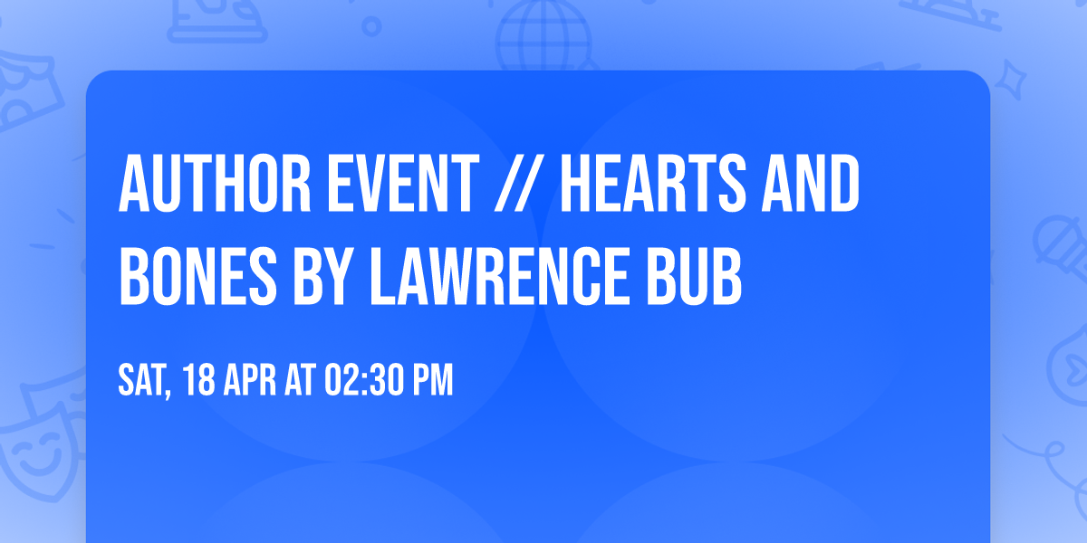 AUTHOR EVENT \/\/ Hearts and Bones by Lawrence Bub