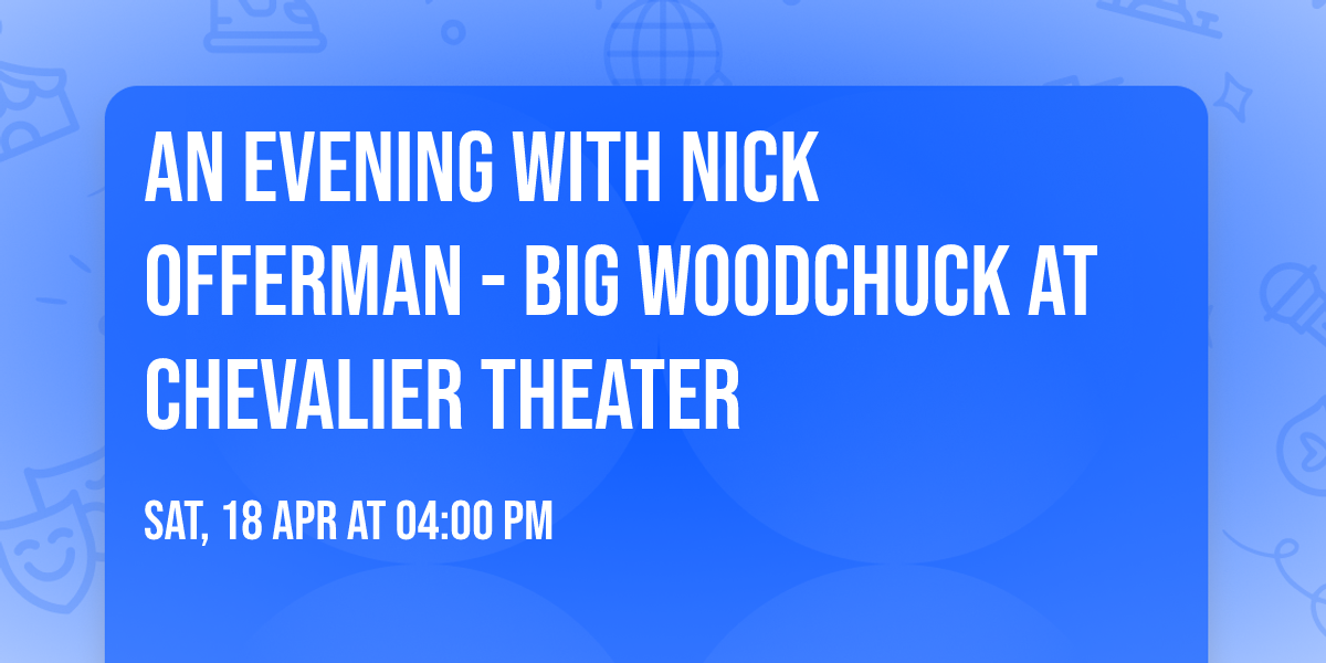 An Evening with Nick Offerman - Big Woodchuck at Chevalier Theater