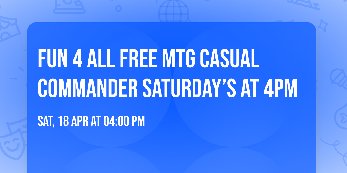Fun 4 All Free MTG Casual Commander Saturday\u2019s at 4PM