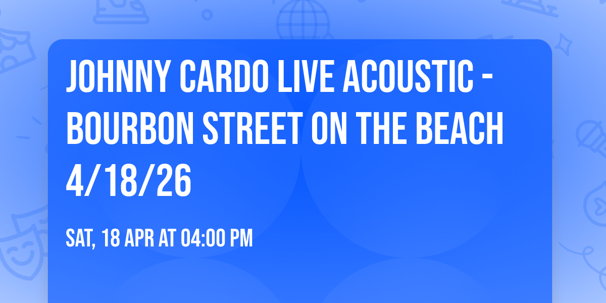 JOHNNY CARDO LIVE ACOUSTIC - BOURBON STREET ON THE BEACH 4\/18\/26