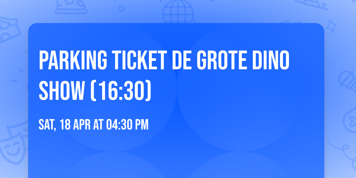 Parking ticket De Grote Dino Show (16:30)