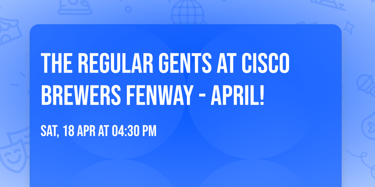 The Regular Gents at Cisco Brewers Fenway - APRIL!
