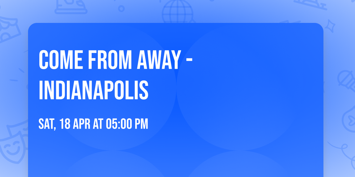 Come From Away - Indianapolis