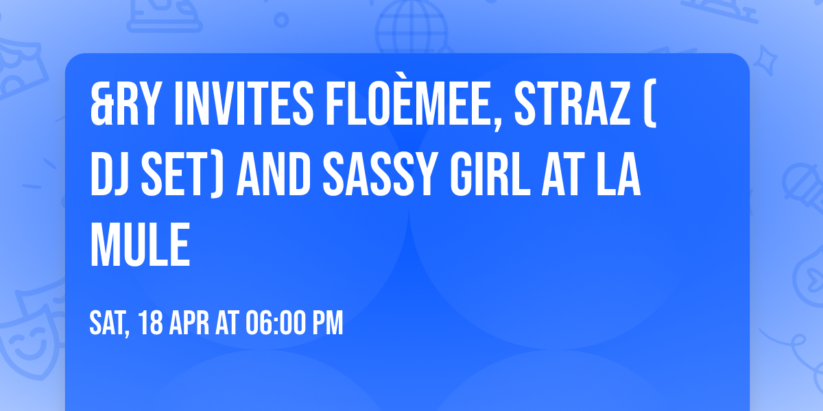 &RY invites Flo\u00e8mee, Straz (DJ set) and Sassy Girl at La Mule