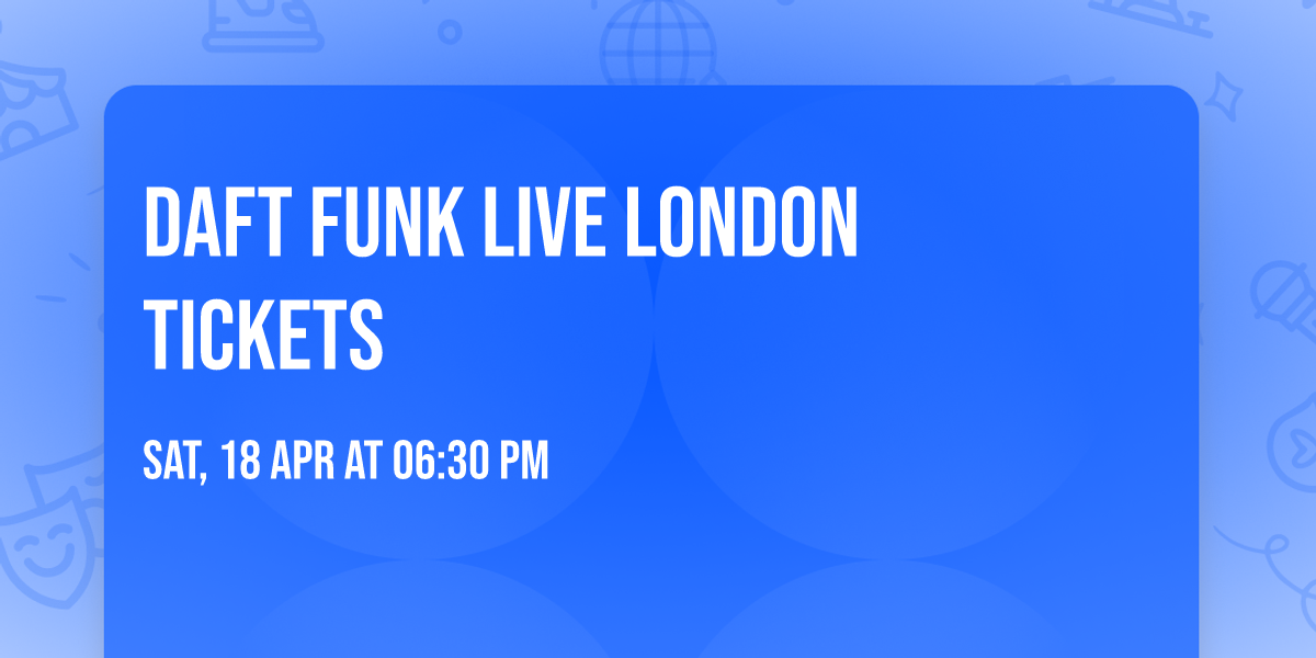 Daft Funk Live London Tickets