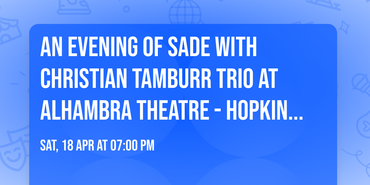 An Evening of Sade with Christian Tamburr Trio at Alhambra Theatre - Hopkinsville