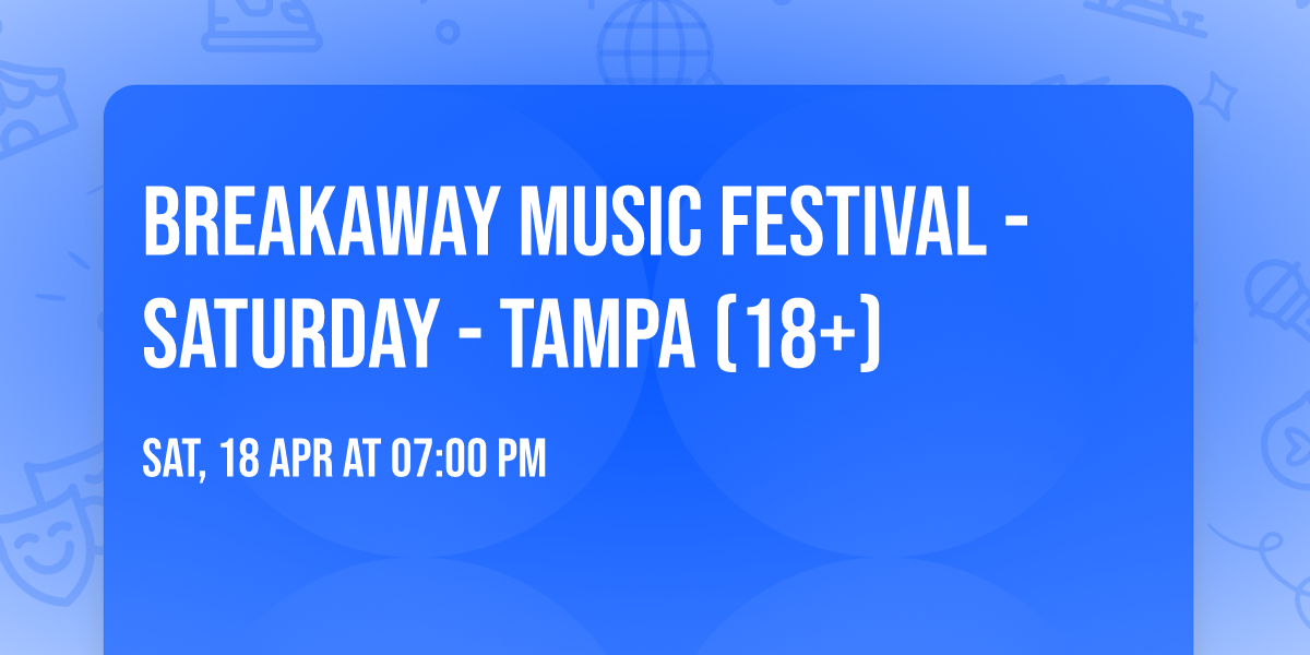Breakaway Music Festival - Saturday - Tampa (18+)