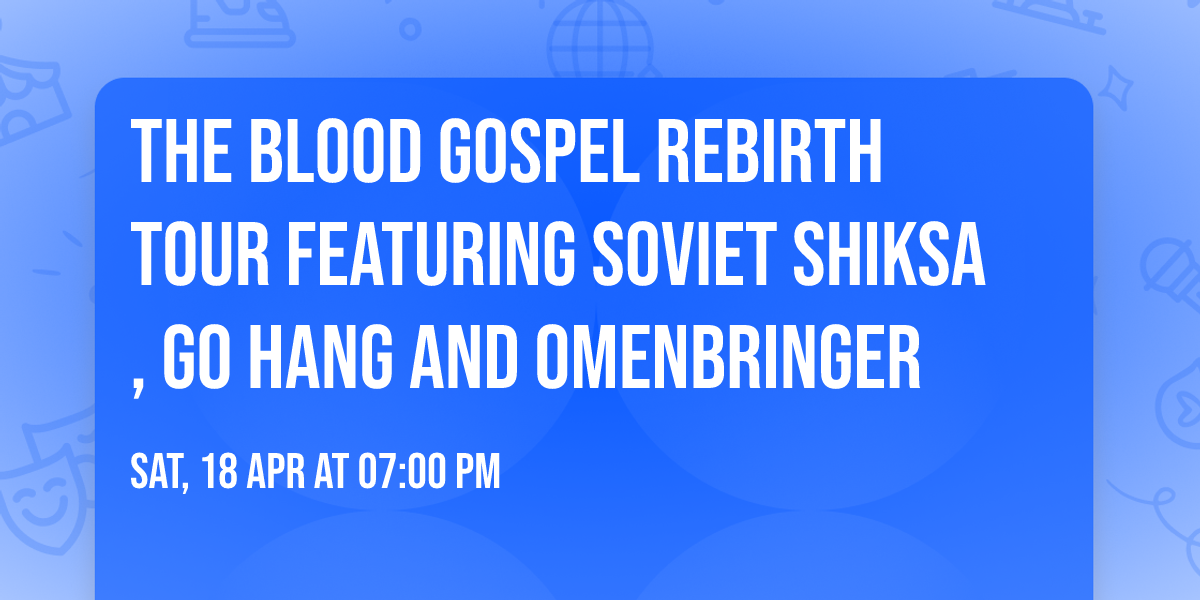 The Blood Gospel Rebirth Tour featuring Soviet Shiksa, Go Hang and OmenBringer