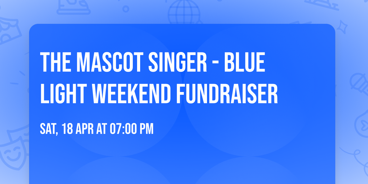 The Mascot Singer - Blue Light Weekend fundraiser