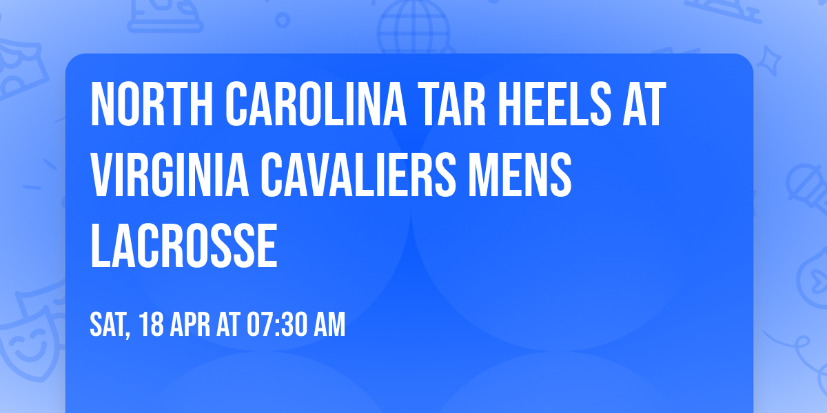 North Carolina Tar Heels at Virginia Cavaliers Mens Lacrosse