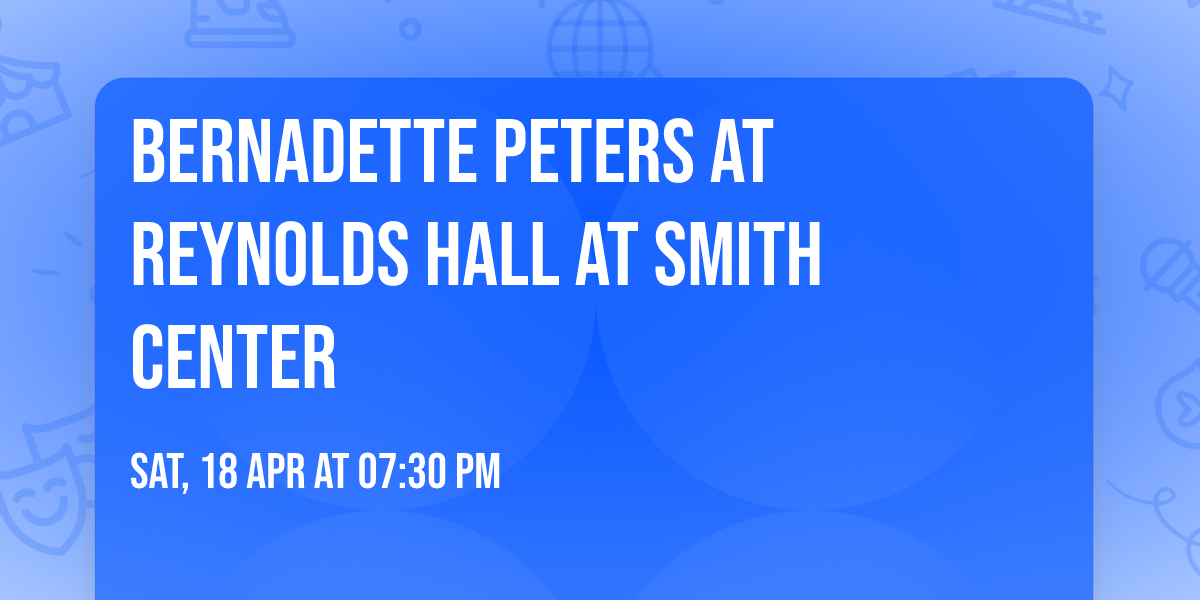 Bernadette Peters at Reynolds Hall at Smith Center