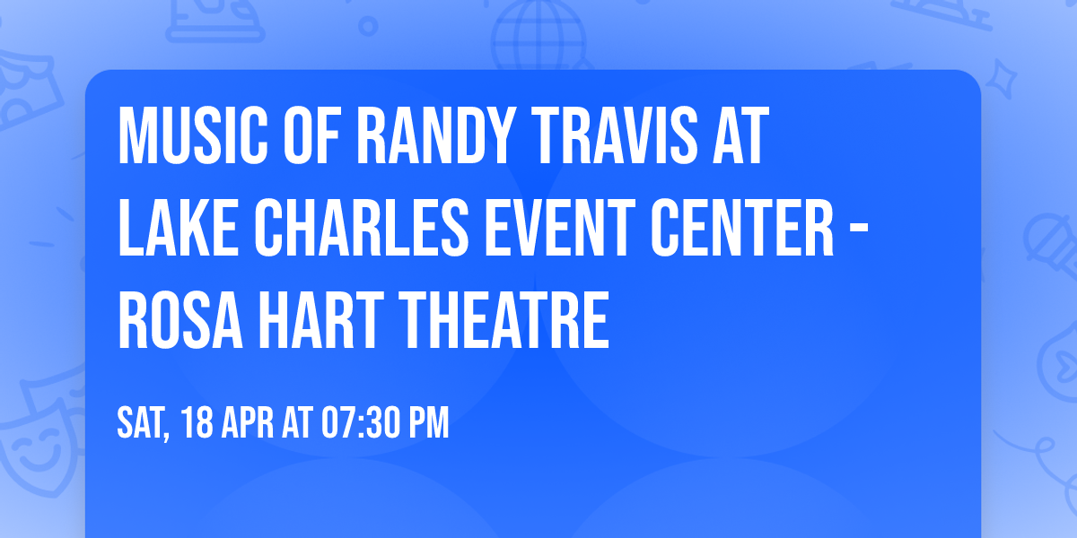 Music of Randy Travis at Lake Charles Event Center - Rosa Hart Theatre