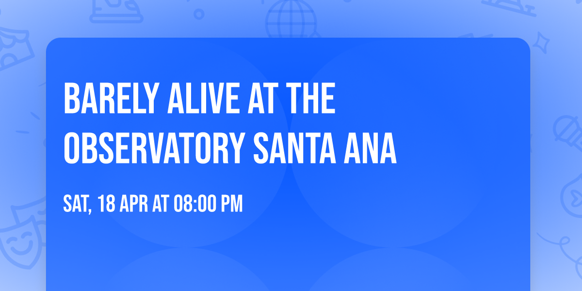 Barely Alive at The Observatory Santa Ana