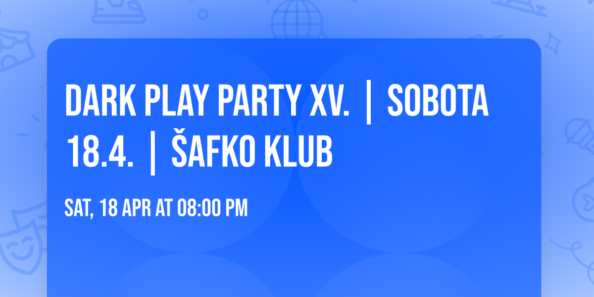 Dark Play Party XV. | SOBOTA 18.4. | \u0160AFKO KLUB