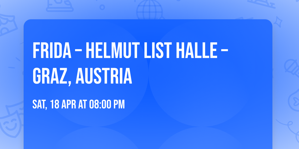 FRIDA \u2013 Helmut List Halle \u2013 Graz, Austria