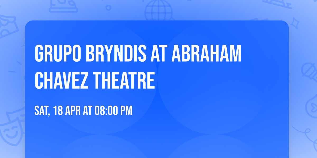 Grupo Bryndis at Abraham Chavez Theatre