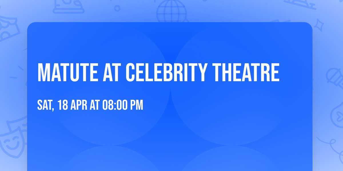 Matute at Celebrity Theatre