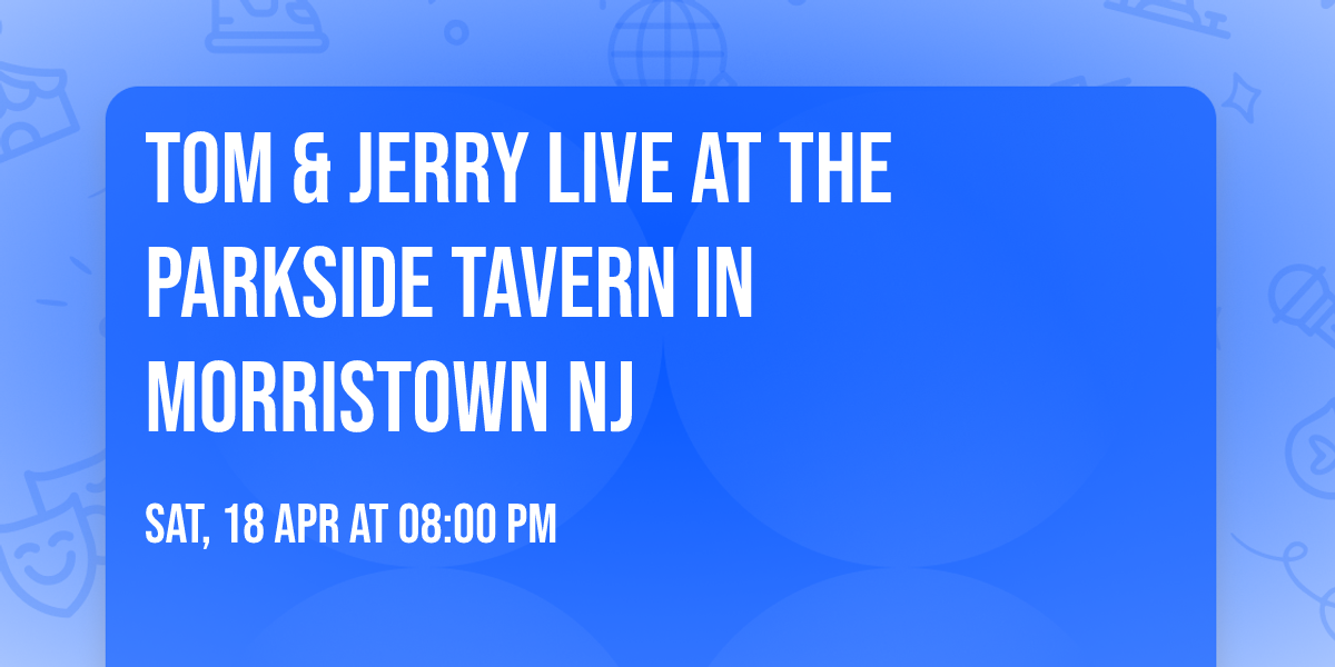 Tom & Jerry LIVE at the Parkside Tavern in Morristown NJ