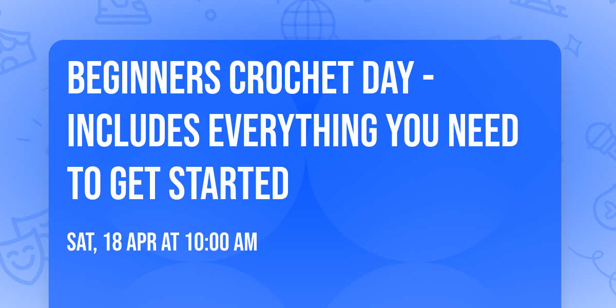 Beginners Crochet Day - includes everything you need to get started