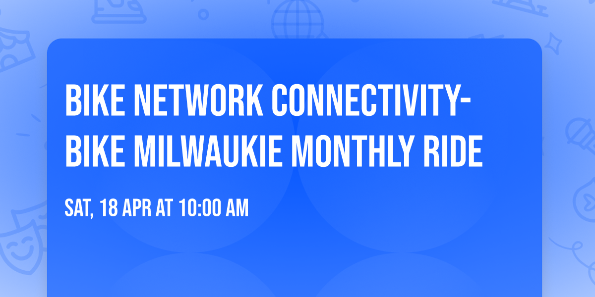Bike Network Connectivity- Bike Milwaukie Monthly Ride