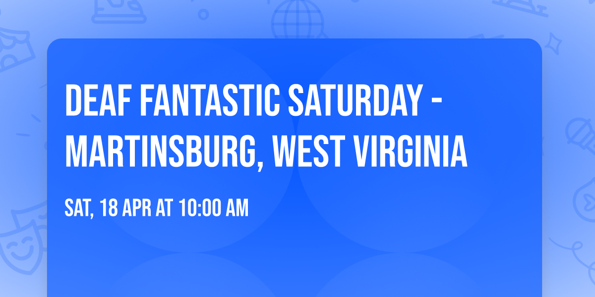 Deaf Fantastic Saturday - Martinsburg, West Virginia