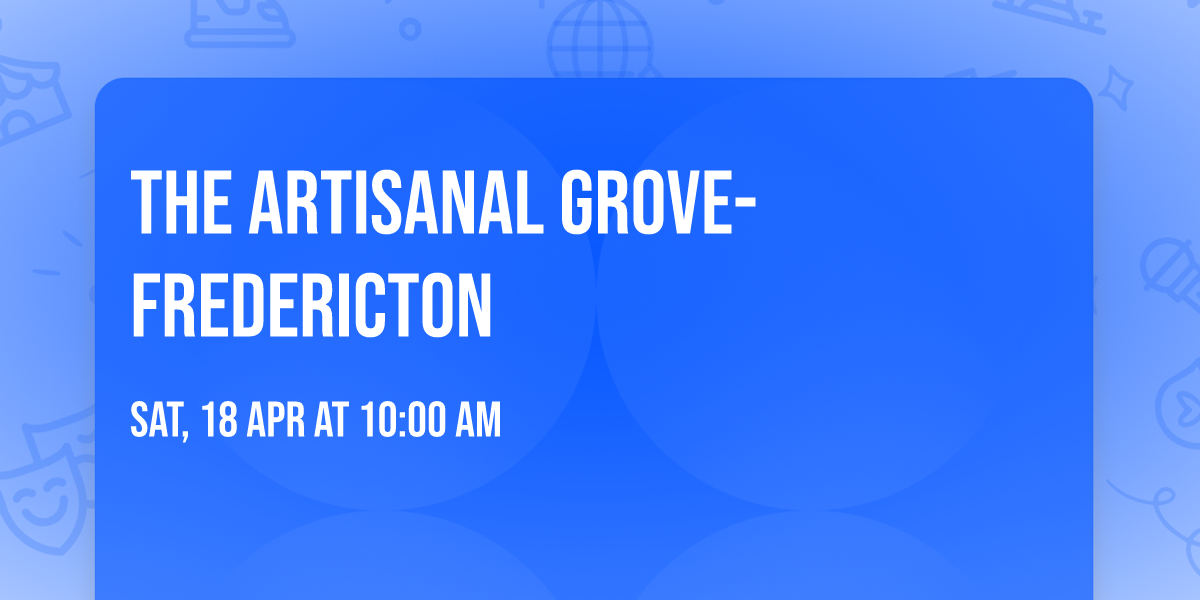 The Artisanal Grove- Fredericton