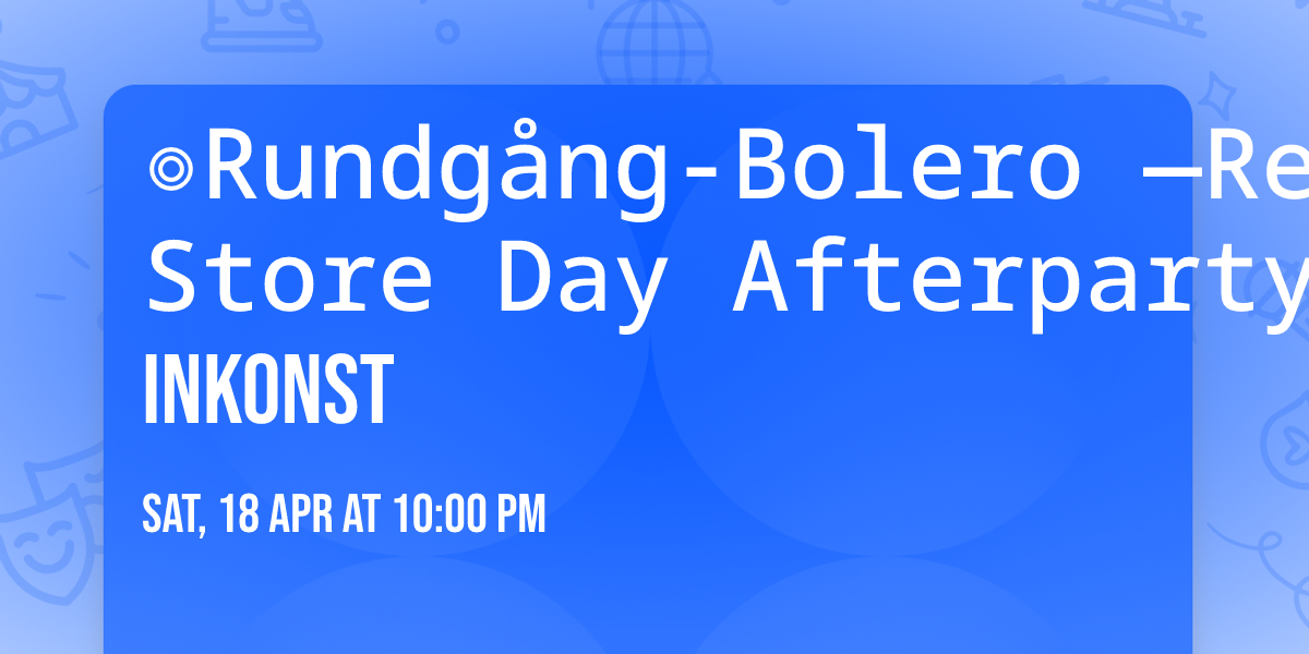 \u25ceRundg\u00e5ng-Bolero \u2014Record Store Day Afterparty\u25ce | INKONST