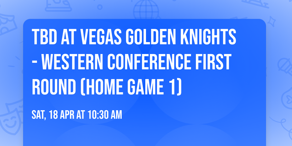 TBD at Vegas Golden Knights - Western Conference First Round (Home Game 1)