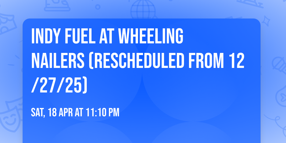 Indy Fuel at Wheeling Nailers (Rescheduled from 12\/27\/25)