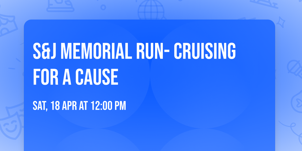 S&J Memorial Run- Cruising For A Cause 