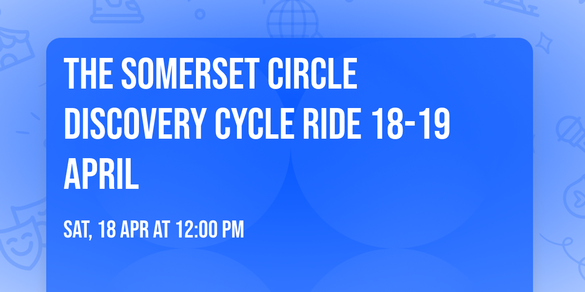 The Somerset Circle Discovery Cycle Ride 18-19 April 