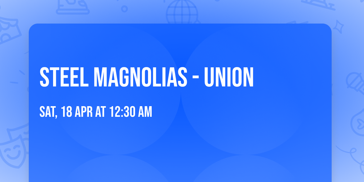 Steel Magnolias - Union