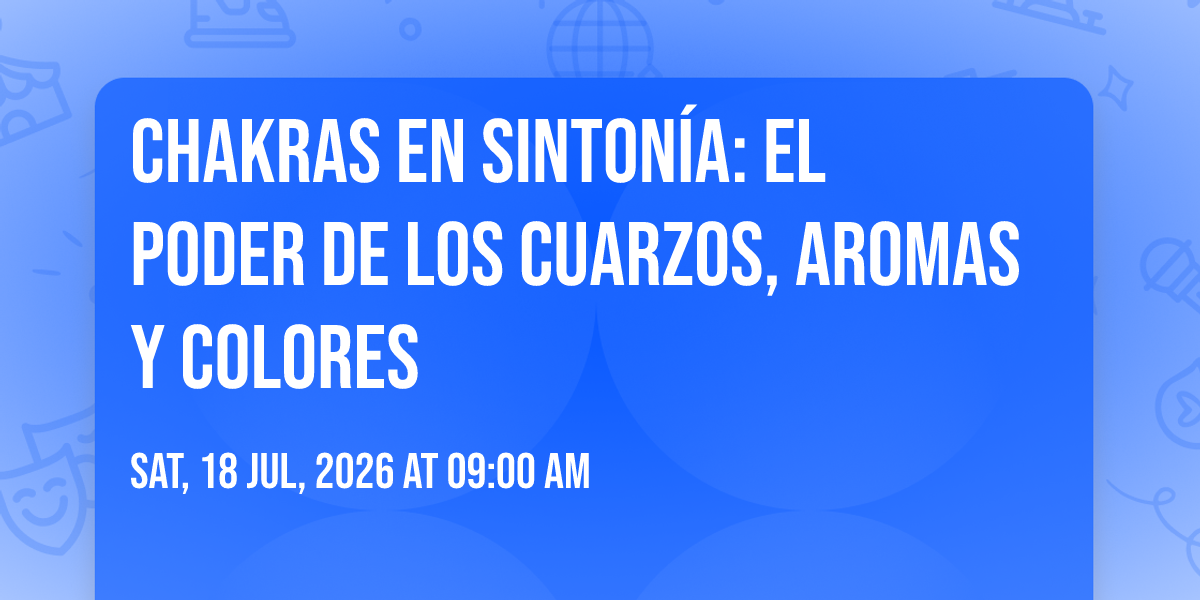 Chakras en Sinton\u00eda: El poder de los Cuarzos, Aromas y Colores 