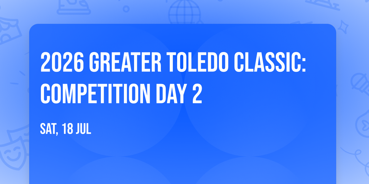 2026 Greater Toledo Classic: Competition Day 2