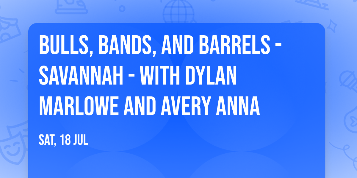 Bulls, Bands, and Barrels - Savannah - with Dylan Marlowe and Avery Anna