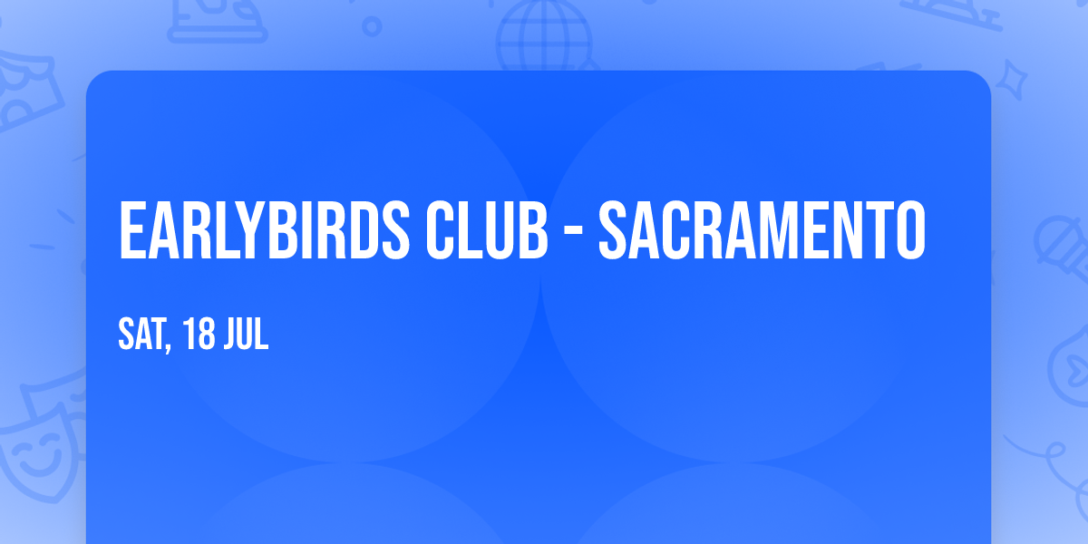 Earlybirds Club - Sacramento