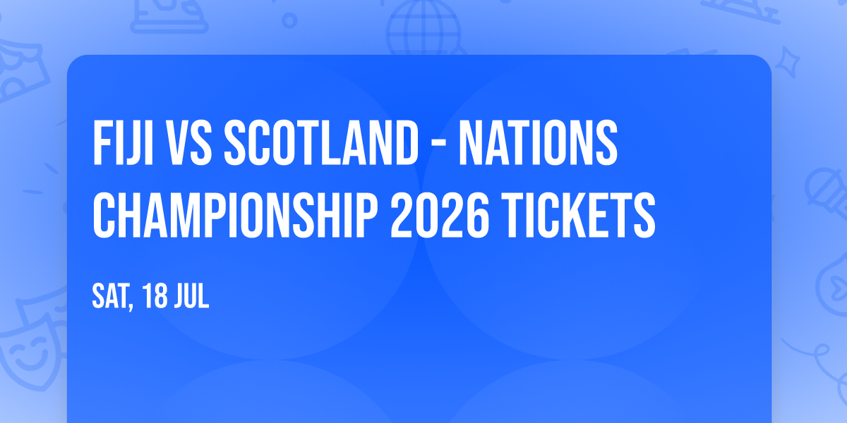 Fiji vs Scotland - Nations Championship 2026 Tickets