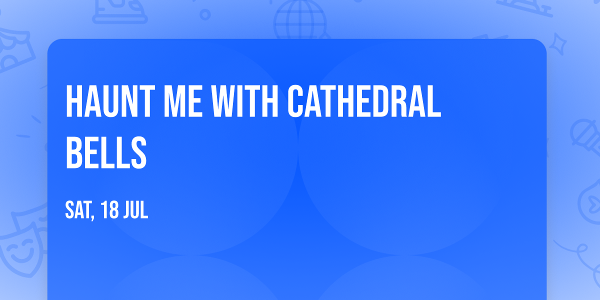 Haunt Me with Cathedral Bells