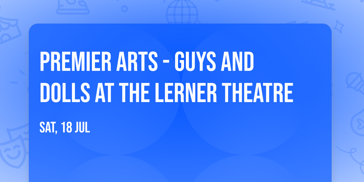 Premier Arts - Guys and Dolls at The Lerner Theatre