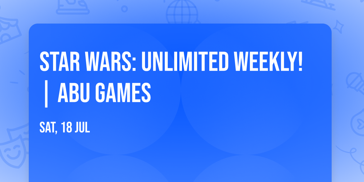 Star Wars: Unlimited Weekly! | ABU Games