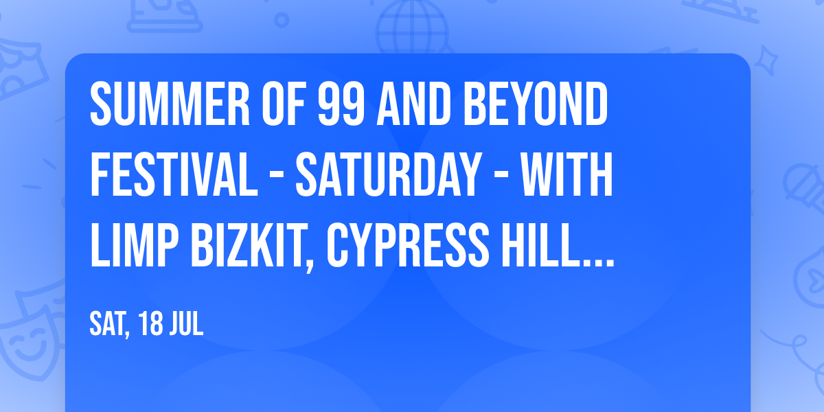 Summer of 99 and Beyond Festival - Saturday - with Limp Bizkit, Cypress Hill, Sevendust, and more