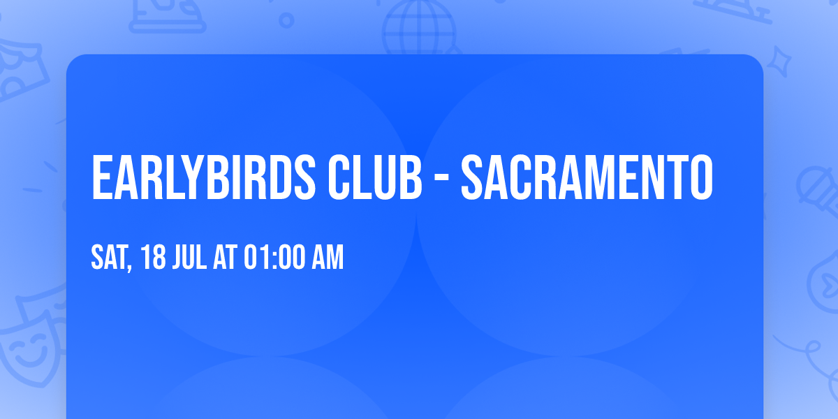Earlybirds Club - Sacramento